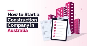 How to Start a Construction Company in Australia
