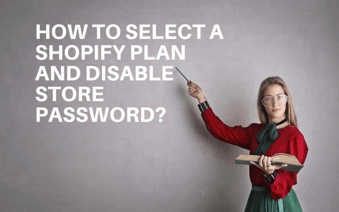 How to Select a Shopify Plan and Disable Store Password?