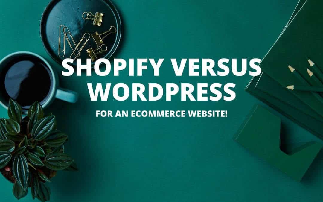 Shopify vs WordPress: How To Decide Which Ecommerce Platform Is Best For You?