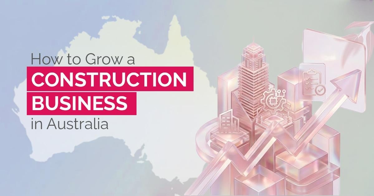 How to Grow a Construction Business in Australia: 2026 Playbook