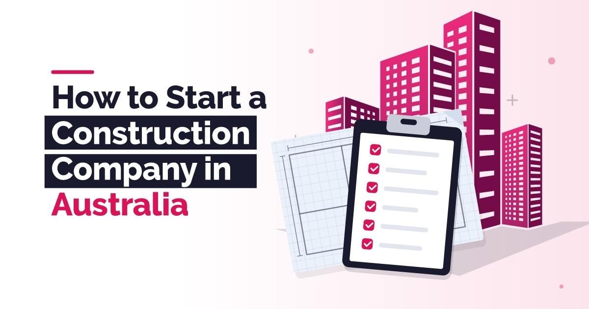 How to Start a Construction Company in Australia