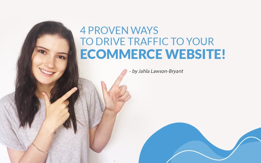 4 Proven Ways To Drive Traffic to Your Ecommerce Website!