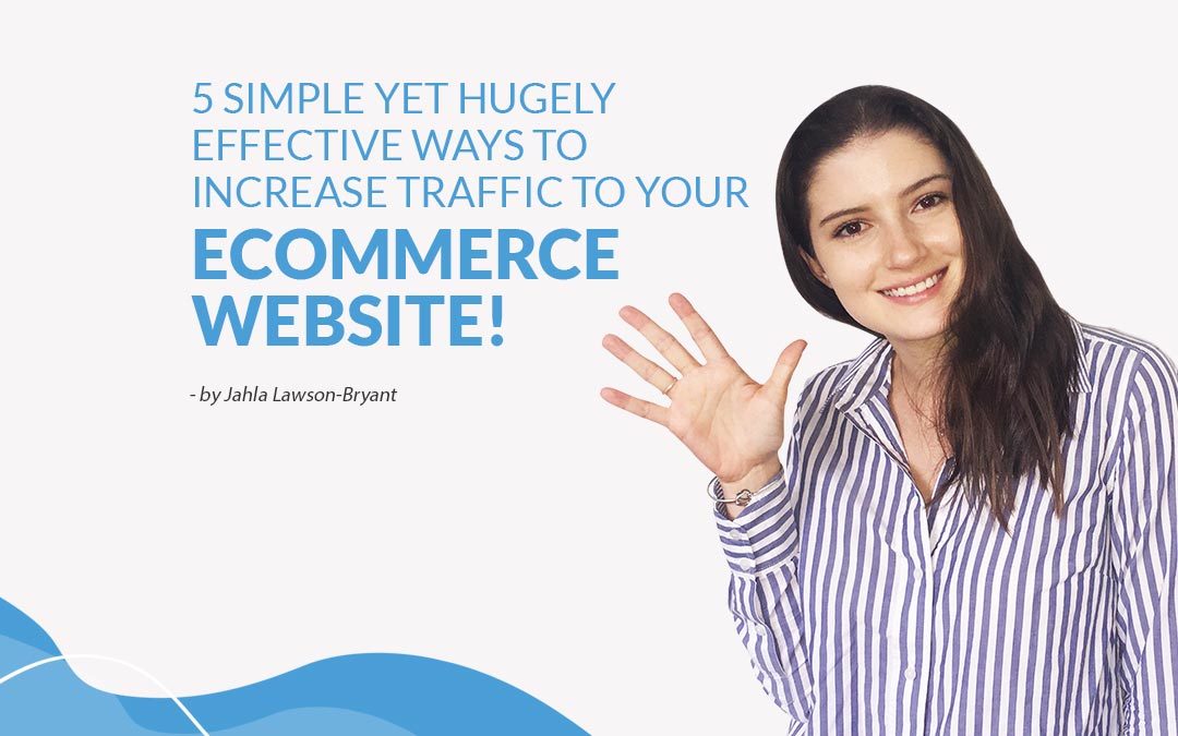 5 Simple Yet Hugely Effective Ways To Increase Traffic to Your Ecommerce Website!