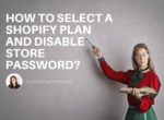 How to Select a Shopify Plan and Disable Store Password?